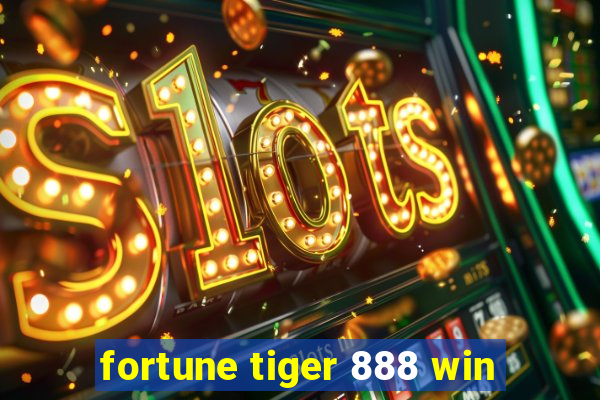 fortune tiger 888 win